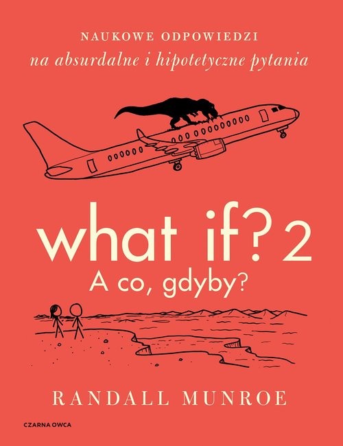 okładka What If? 2. A co gdyby? Naukowe odpowiedzi na absurdalne i hipotetyczne pytania książka | Randall Munroe
