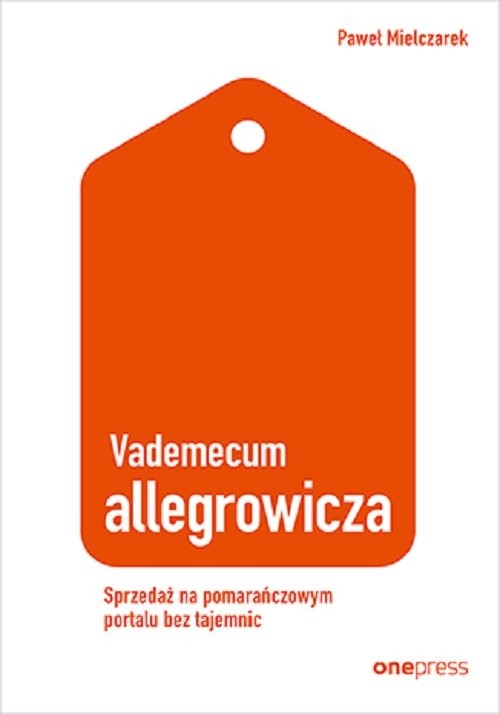 okładka Vademecum allegrowicza. Sprzedawaj na pomarańczowym portalu bez tajemnic książka | Paweł Mielczarek