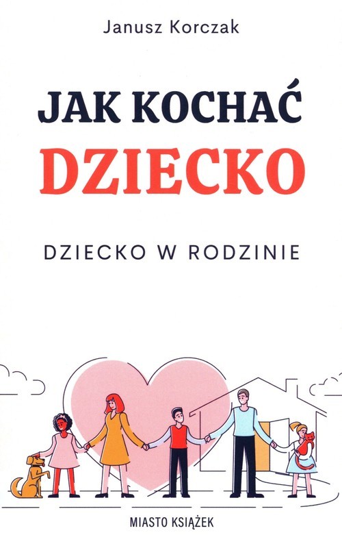 okładka Jak kochać dziecko Dziecko w rodzinie książka | Janusz Korczak