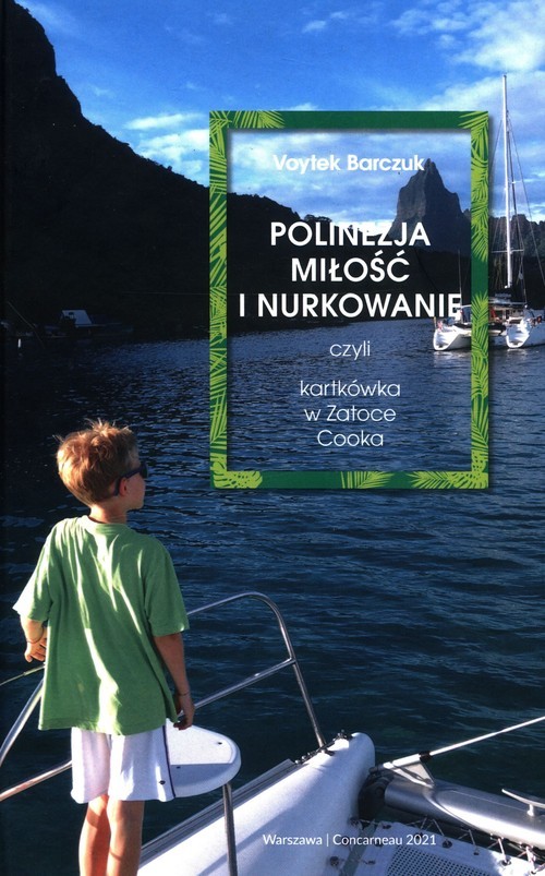 okładka Polinezja miłość i nurkowanie czyli kartkówka w Zatoce Cooka książka | Voytek Barczuk