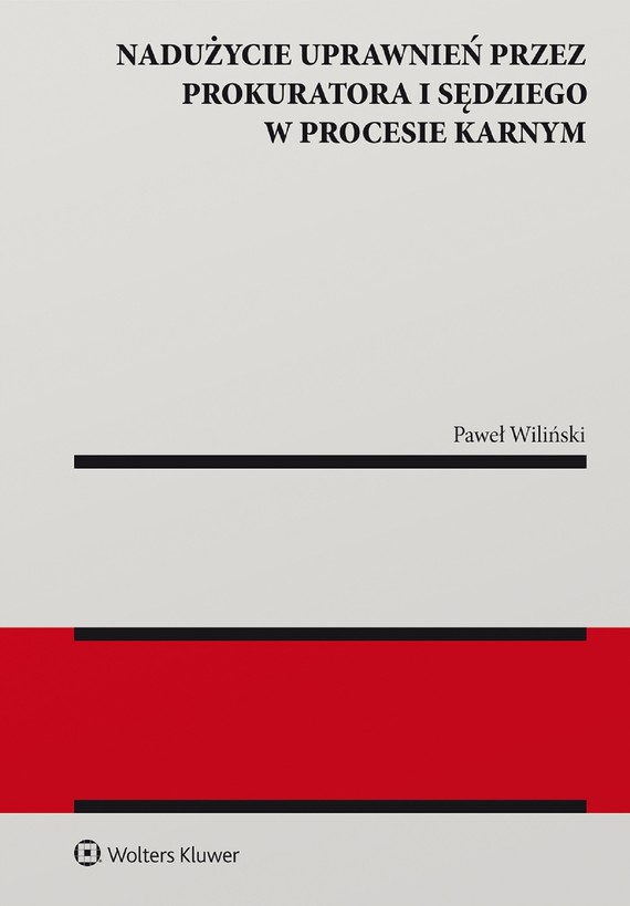 okładka Nadużycie uprawnień procesowych przez prokuratora i sędziego w procesie karnym (pdf) ebook | pdf | Paweł Wiliński