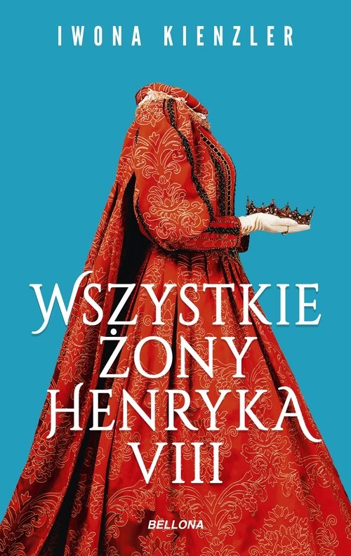 okładka Wszystkie żony Henryka VIII książka | Iwona Kienzler