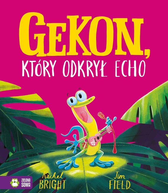 okładka Gekon, który odkrył echo
 książka | Rachel Bright, Jim Field