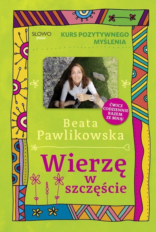 okładka Kurs pozytywnego myślenia Wierzę w szczęście książka | Beata Pawlikowska