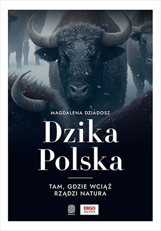 okładka Dzika Polska. Tam, gdzie wciąż rządzi natura
 książka | Magdalena Dziadosz
