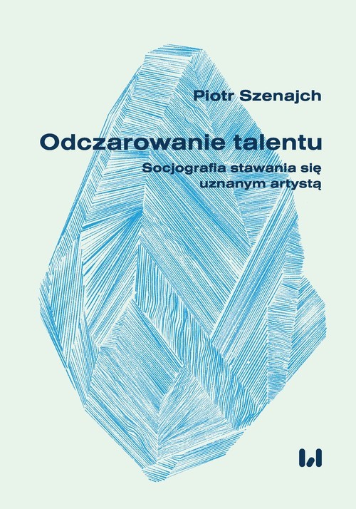 okładka Odczarowanie talentu Socjografia stawania się uznanym artystą książka | Piotr Szenajch