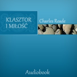 okładka Klasztor i miłość audiobook | MP3 | Charles Reade