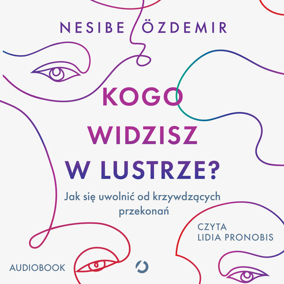 okładka Kogo widzisz w lustrze? Jak się uwolnić od krzywdzących przekonań audiobook | MP3 | Nesibe Özdemir