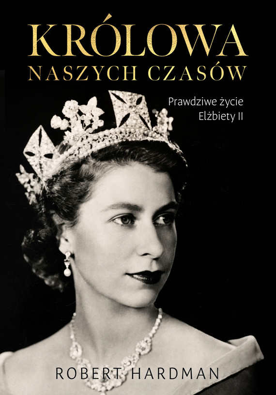 okładka Królowa naszych czasów. Prawdziwe życie Elżbiety II ebook | epub, mobi | Robert Hardman