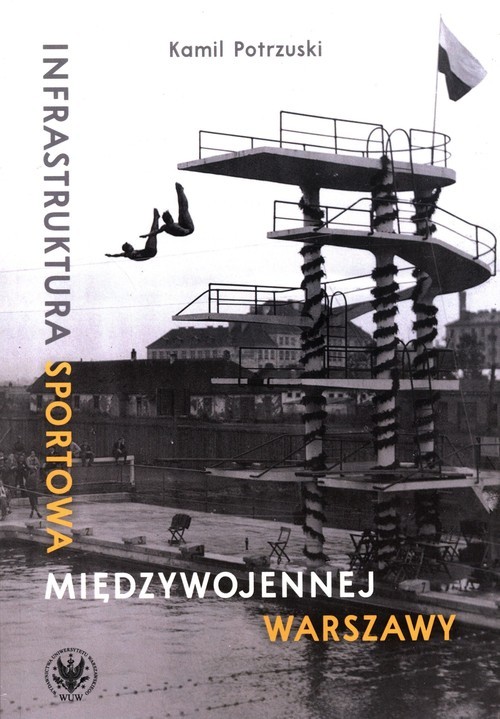 okładka Infrastruktura sportowa międzywojennej Warszawy książka | Kamil Potrzuski