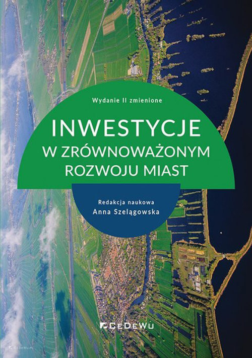 okładka Inwestycje w zrównoważonym rozwoju miast (wyd. II zmienione) książka | Anna Szelągowska(red.)