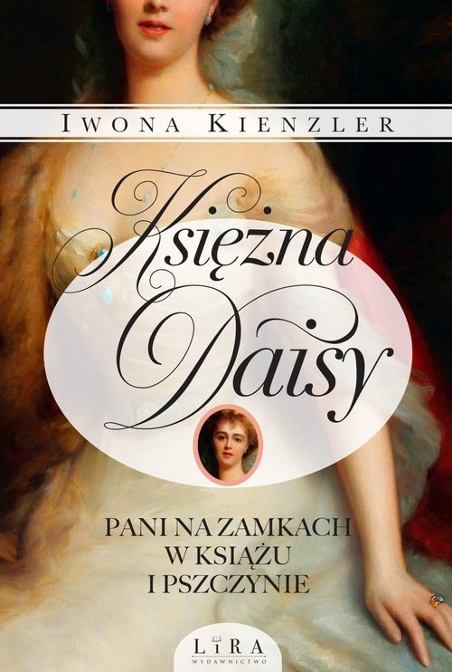 okładka Księżna Daisy Pani na zamkach w Książu i Pszczynie książka | Iwona Kienzler