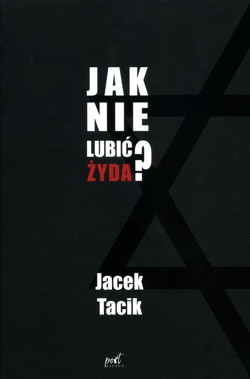 okładka Jak nie lubić Żyda? książka | Jacek Tacik