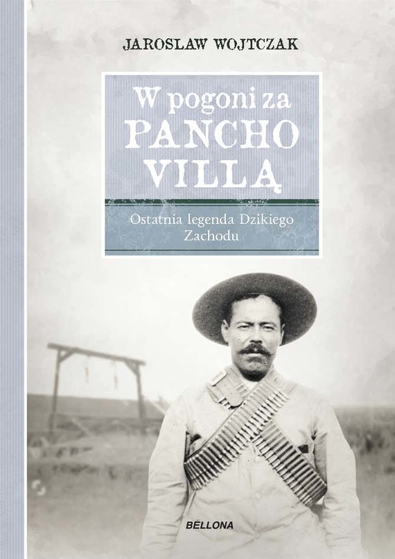 okładka W pogoni za Pancho Villą. Ostatnia legenda Dzikiego Zachodu ebook | epub, mobi | Jarosław Wojtczak