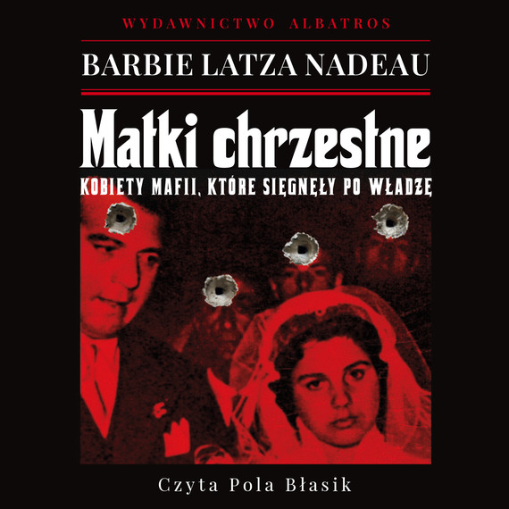 okładka MATKI CHRZESTNE. KOBIETY MAFII, KTÓRE SIĘGNĘŁY PO WŁADZĘ audiobook | MP3 | Barbie Latza Nadeau