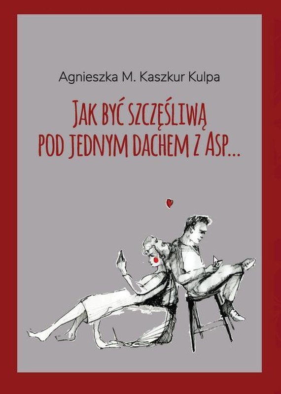 okładka Jak być szczęśliwą pod jednym dachem z Asp ebook | epub, mobi | Agnieszka Monika Kaszkur Kulpa