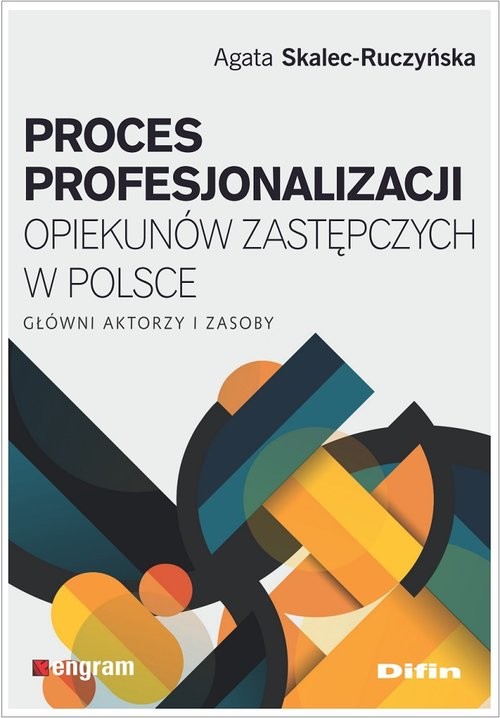 okładka Proces profesjonalizacji opiekunów zastępczych w Polsce Główni aktorzy i zasoby książka | Agata Skalec-Ruczyńska