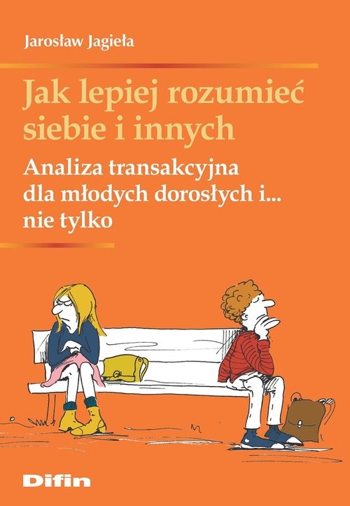 okładka Jak lepiej rozumieć siebie i innych Analiza transakcyjna dla młodych dorosłych i... nie tylko książka | Jarosław Jagieła