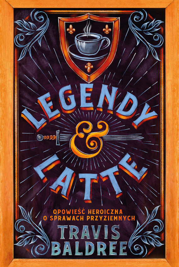 okładka: Legendy i Latte: opowieść heroiczna o sprawach przyziemnych