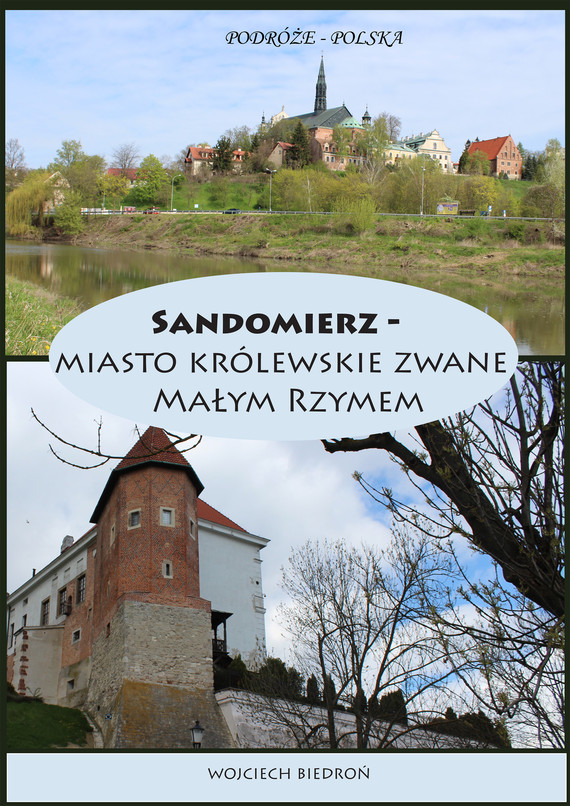 okładka Podróże - Polska Sandomierz miasto królewskie zwane Małym Rzymem ebook | pdf | Wojciech Biedroń