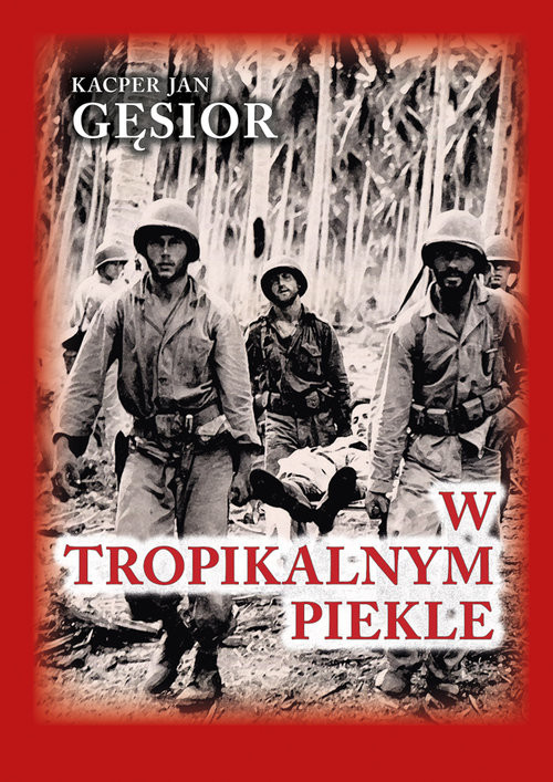okładka W tropikalnym piekle Kampania 1. Dywizji Piechoty Morskiej na wyspie Guadalcanal książka | Gęsior KacperJan