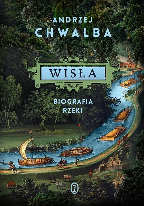 okładka Wisła Biografia rzeki książka | Andrzej Chwalba