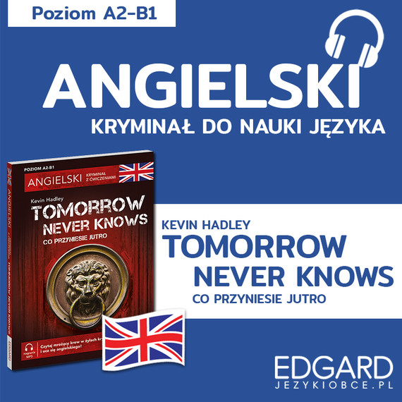 okładka Tomorrow Never Knows / Co przyniesie jutro. Angielski kryminał językowy audiobook | MP3 | Urszula Makowiecka, Kevin Hadley