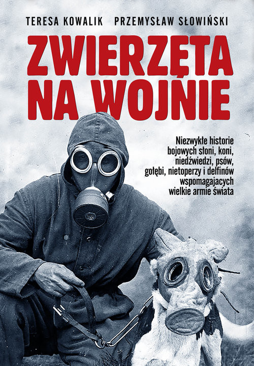 okładka Zwierzęta na wojnie książka | Przemysław Słowiński, Teresa Kowalik