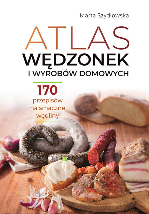 okładka Atlas wędzonek i wyrobów domowych 170 przepisów na smaczne wędliny książka | Szydłowska Marta
