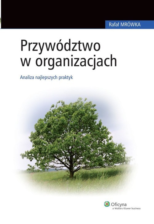 okładka Przywództwo w organizacjach Analiza najlepszych praktyk książka | Rafał Mrówka