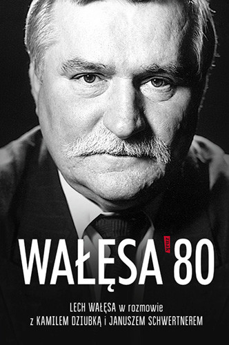 okładka Wałęsa '80 książka | Kamil Dziubka, Janusz Schwertner, Lech Wałęsa