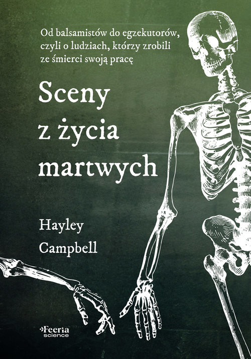 okładka Sceny z życia martwych. Od balsamistów do egzekutorów, czyli o ludziach, którzy zrobili ze śmierci s książka | Hayley Campbell