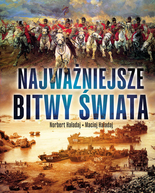 okładka Najważniejsze bitwy świata
 książka | Haładaj Norbert, Maciej Haładaj