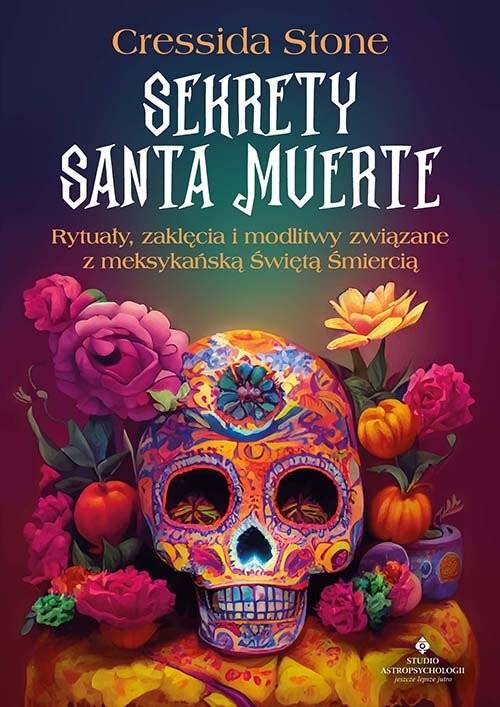 okładka Sekrety Santa Muerte. Rytuały, zaklęcia i modlitwy związane z meksykańską Świętą Śmiercią książka | Cressida Stone