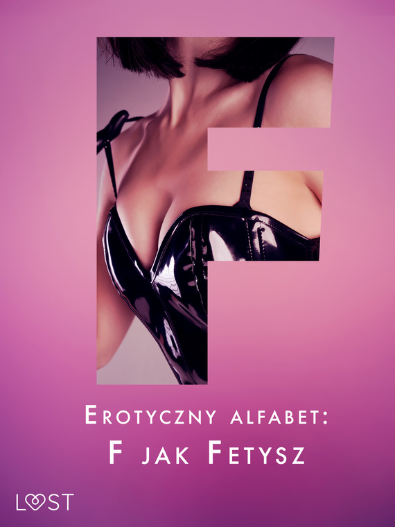 okładka Erotyczny alfabet: F jak Fetysz - zbiór opowiadań ebook | epub, mobi | SheWolf, Annah Viki M., Catrina Curant