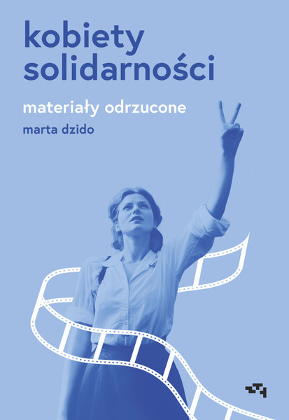 okładka Kobiety Solidarności. Materiały odrzucone książka | Marta Dzido