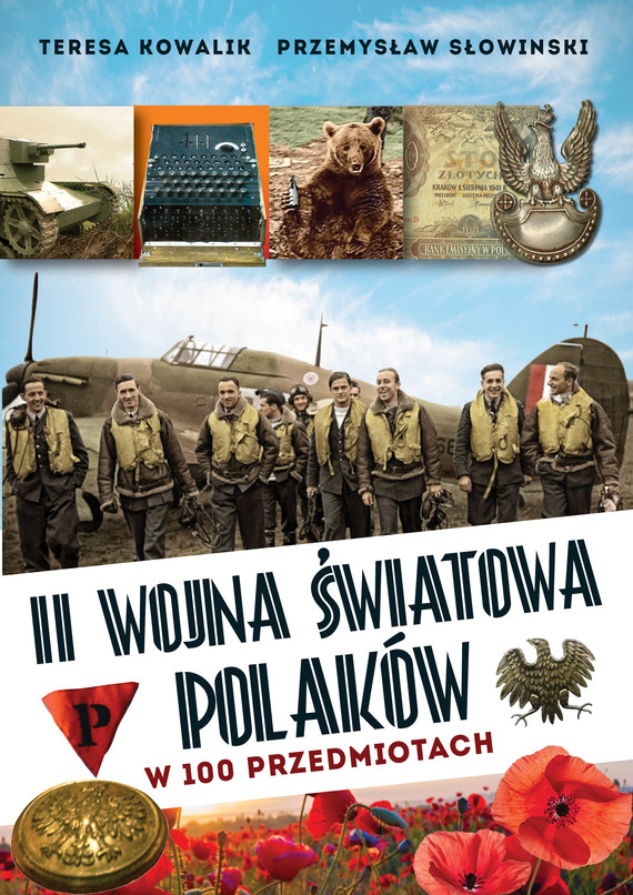 okładka II wojna światowa Polaków w 100 przedmiotach ebook | epub, mobi | Przemysław Słowiński, Teresa Kowalik