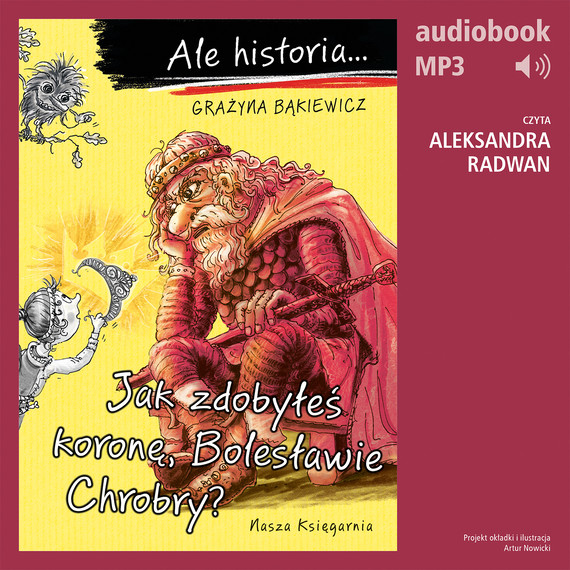 okładka Ale historia… Jak zdobyłeś koronę, Bolesławie Chrobry? audiobook | MP3 | Grażyna Bąkiewicz