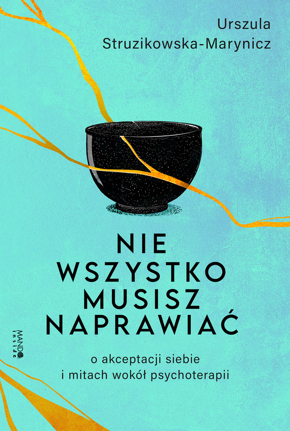 okładka Nie wszystko musisz naprawiać. O akceptacji siebie i mitach wokół psychoterapii książka