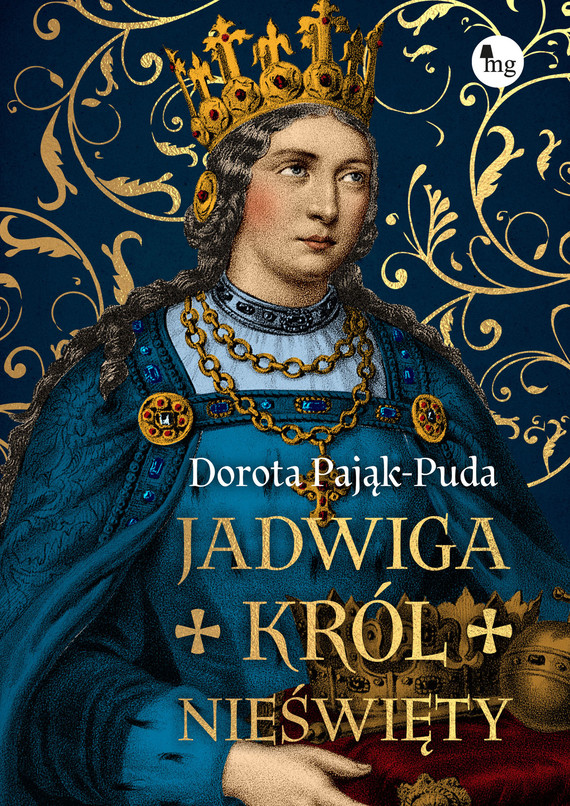 okładka Jadwiga. Król nieświęty książka | Dorota Pająk-Puda
