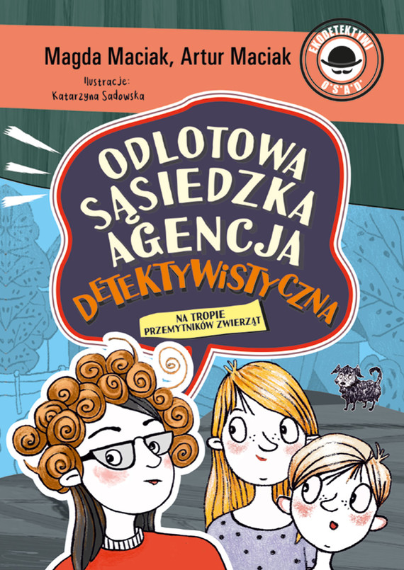 okładka Na tropie przemytników zwierząt. Odlotowa Sąsiedzka Agencja Detektywistyczna. Tom 1 książka | Artur Maciak, Magda Maciak