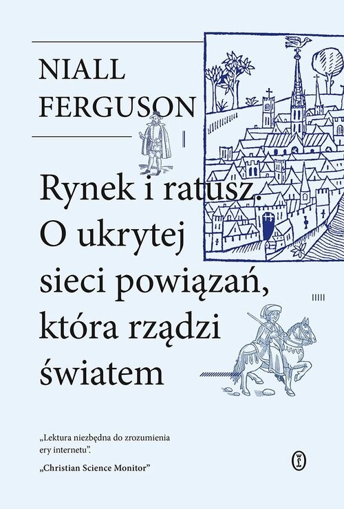 okładka Rynek i ratusz O ukrytej sieci powiązań, która rządzi światem książka | Niall Ferguson