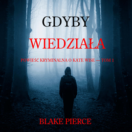okładka Gdyby wiedziała. Powieść kryminalna o Kate Wise. Tom 1 audiobook | MP3 | Pierce Blake