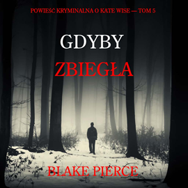 okładka Gdyby zbiegła. Powieść kryminalna o Kate Wise. Tom 5 audiobook | MP3 | Pierce Blake