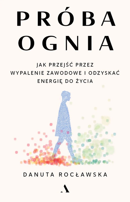okładka Próba ognia. Jak przejść przez wypalenie zawodowe i odzyskać energię do życia ebook | epub, mobi | Danuta Rocławska