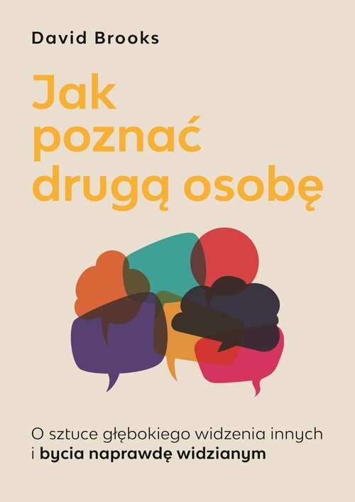 okładka Jak poznać drugą osobę. O sztuce głębokiego widzenia innych i bycia naprawdę widzianym książka | David Brooks