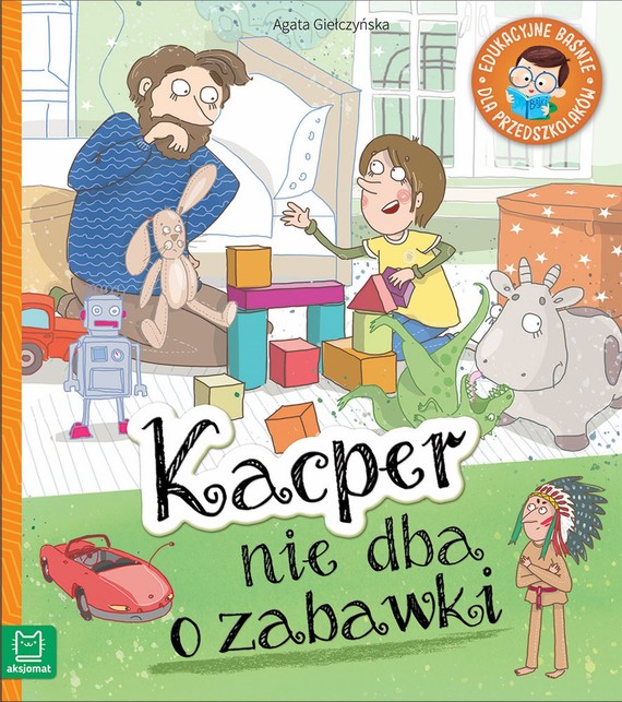 okładka Kacper nie dba o zabawki Edukacyjne baśnie dla przedszkolaków książka | Agata Giełczyńska