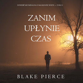 okładka Zanim upłynie czas. Powieść kryminalna o Mackenzie White.Tom 11 audiobook | MP3 | Pierce Blake