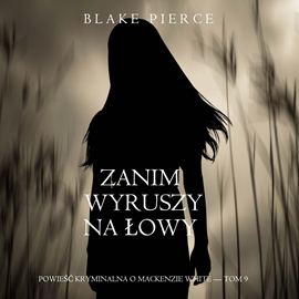okładka Zanim wyruszy na łowy. Powieść kryminalna o Mackenzie White.Tom 9 audiobook | MP3 | Pierce Blake