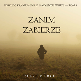 okładka Zanim zabierze. Powieść kryminalna o Mackenzie White.Tom 4 audiobook | MP3 | Pierce Blake